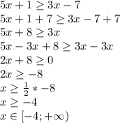 5x+1\geq 3x-7\\5x+1+7\geq 3x-7+7\\5x+8\geq 3x\\5x-3x+8\geq 3x-3x\\2x+8\geq 0\\2x\geq -8\\x\geq н*-8\\x\geq -4\\x\in[-4;+\infty)