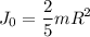 \displaystyle J_0=\frac{2}{5}mR^2