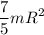 \displaystyle \frac{7}{5}mR^2