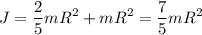 \displaystyle J=\frac{2}{5}mR^2+mR^2=\frac{7}{5} mR^2