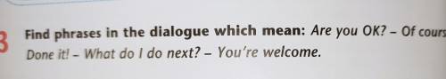 Find phrases in the dialogue which mean ​