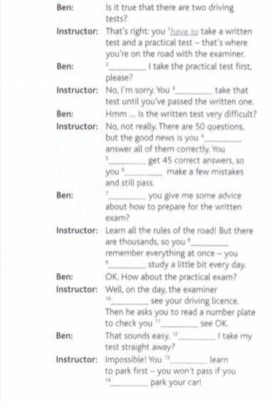 Ben is going to take his driving test soon. Complete the conversation with the correct form of have