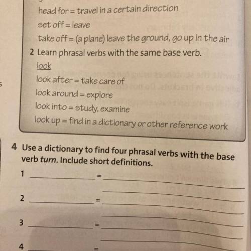 4 Use a dictionary to find four phrasal verbs with the base verb turn. Include short definitions.
