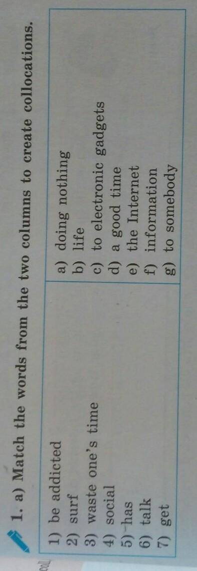 1. a) Match the words from the two columns to create collocations. 1) be addicted2) surf3) waste one