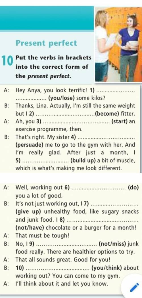 Present perfect Put the verbs in bracketsinto the correct form ofthe present perfect.A: Hey Anya, yo