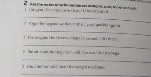 Use the notes to write sentences using so,such, too or enough.