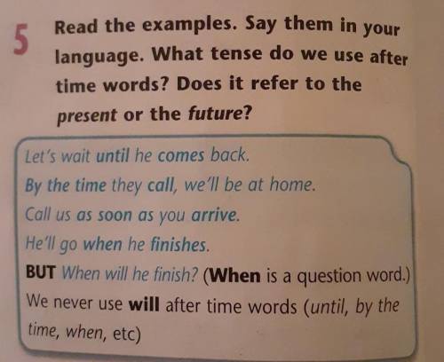 5 • Time wordsRead the examples. Say them in your language. What tense do we use aftertime words? Do