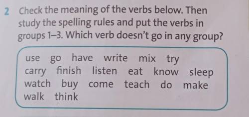 2 Check the meaning of the verbs below. Then study the spelling rules and put the verbs ingroups 1–3
