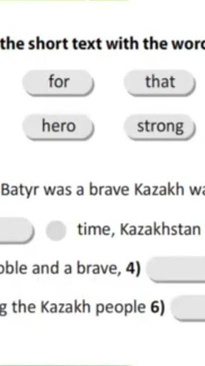 Complete the short text with the words below. CHECK byforthatfromherostrongBogenbay Batyr was a brav
