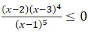 Розв'яжіть нерівність (х-2)(х-3)^4/(х-1)^5≤0, використовуючи метод інтервалів