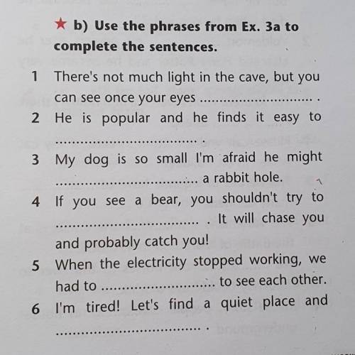 B) Use the phrases from Ex. 3a to complete the sentences.1There's not much light in the cave, but yo