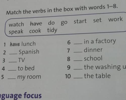 match the verbs in the box with words 1-8. Watch, have, do, go, start, set, work, speak, cook, tidy.