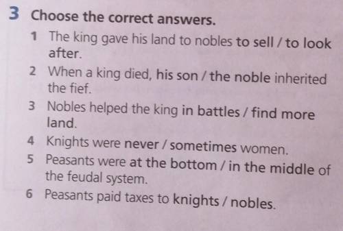 3 Choose the correct answers. 1 The king gave his land to nobles to sell / to lookafter2 When a king