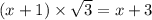 (x + 1) \times \sqrt{3} = x + 3