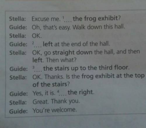 Stella: Excuse me...the frog exhibit? Guide: Oh, that's easy. Walk down this hall.Stella: OKGuide: ?