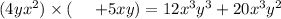 (4yx {}^{2}) \times ( \: \: \: \: \: \: + 5xy) = 12x {}^{3} y {}^{3} + 20x {}^{3} y {}^{2}