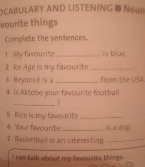 4 Complete the sentences. 1 My favouriteis blue2 Ice Age is my favourite3 Beyoncé is afrom the USA4