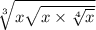 \sqrt[3]{x \sqrt{x \times \sqrt[4]{x} } }