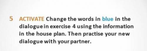 5 ACTIVATE Change the words in blue in the dialogue in exercise 4 using the informationin the house