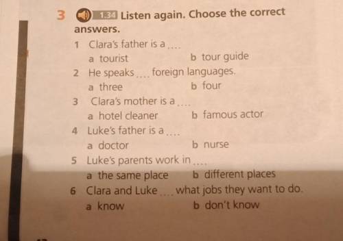 3 1.34 Listen again. Choose the correctanswers.1Clara's father is a...a touristb tour guide2 He spea