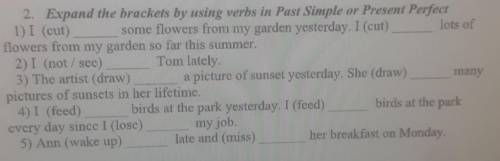 Expand the brackets by using verbs in Past Simple or Present Perfect 1) I (cut) some flowers from m