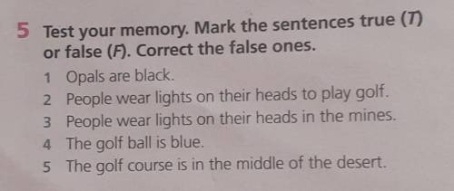 5 Test your memory. Mark the sentences true (1) or false (F). Correct the false ones.1 Opals are bla