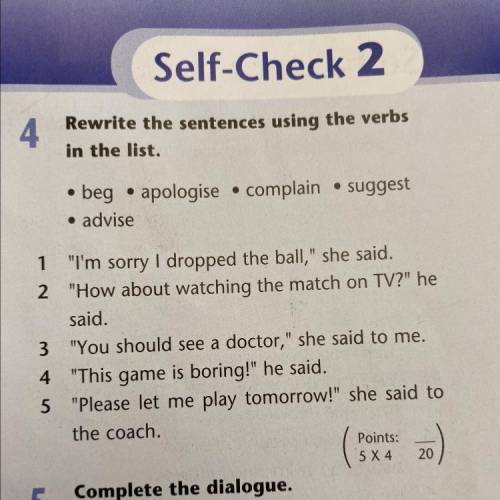 Rewrite the sentences using the verbs in the list. • beg • apologise • complain • suggest • advise 1