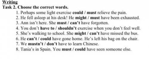 Task 2 Choose the correct words. 1 Perhaps some light exercise could / must relieve the pain.2 He fe