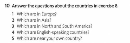 10 Answer the questions about the countries in exercise 8. 1 Which are in Europe? 2 Which are in Asi