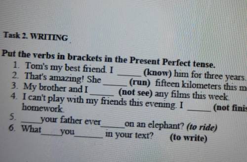 Put the verbs in brackets in the Present Perfect tense. 1. Tom's my best friend. I (know) him for th