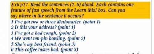 Read the sentences (1-6) aloud. Each contains one feature of fast speech from the Learn this! box. C