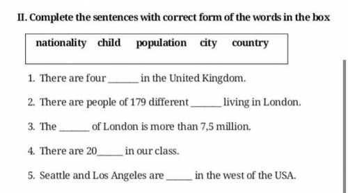 II. Complete the sentences with correct form of the words in the box There are four in the United K