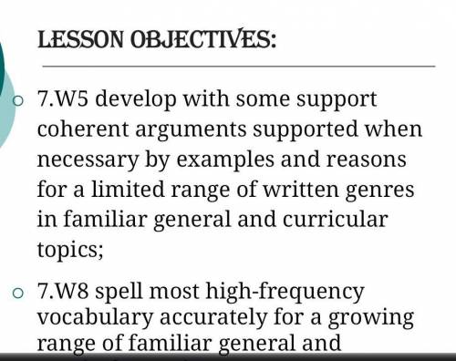 7.W5 develop with some support coherent arguments supported when necessary by examples and reasons f