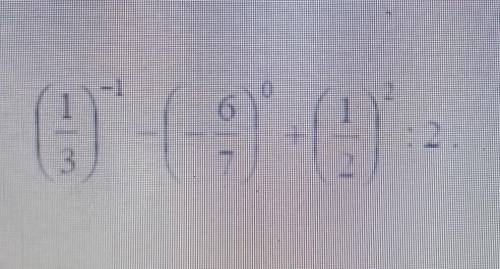 (1/3)^-1-(-6/7)^0+(1/2)^2:2