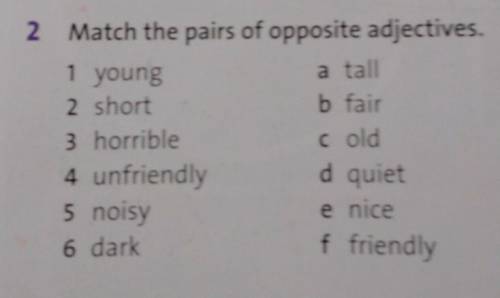 8 My 15 my 81 young2 Match the pairs of opposite adjectives.a tall2 shortb fair3 horribleCold4 unfri