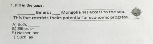 1. Fill in the gaps: Belarus ___ Mongolia has access to the sea.This fact restricts theirs potentia