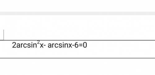 Решите уравнение 2arcsin2x-arcsinx-6=0​