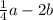 \frac{1}{4} a - 2b