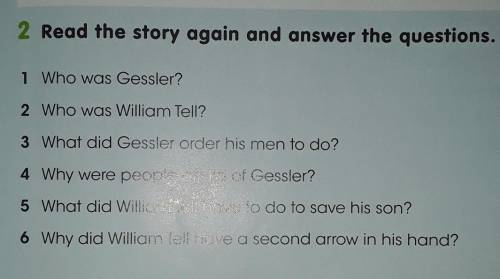 2 Read the story again and answer the questions. 1 Who vias Gessler?2 Who was William Tell?3 What di