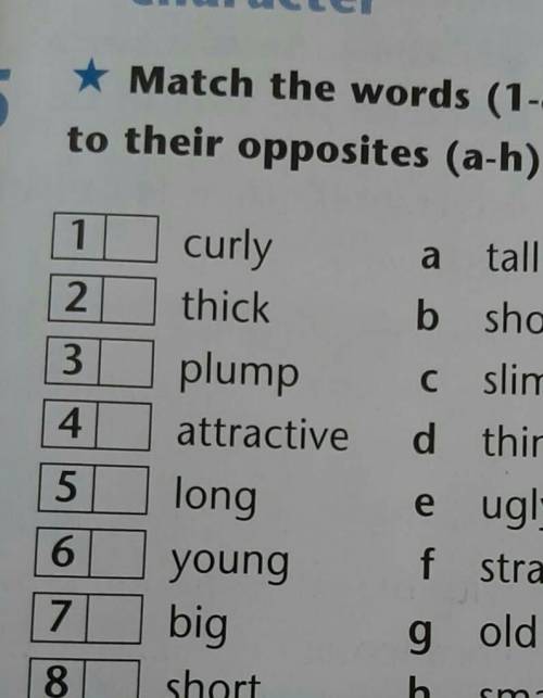 Match the words (1-8) 5 to their opposites (a-h). 1 curly tall a thick b short plump c slim C attrac