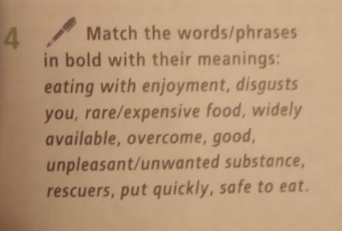 match the words/phrases in bold with their meanings eating with enjoyment disgusts you, rare/expensi