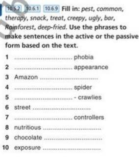 Fill in: pest, common, therapy, snack, treat, creepy, ugly, bar, Rainforest, deep-fried. Use the phr