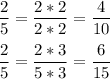 \displaystyle \frac{2}{5} =\frac{2*2}{2*2} =\frac{4}{10} \\\\\frac{2}{5} =\frac{2*3}{5*3} =\frac{6}{15}