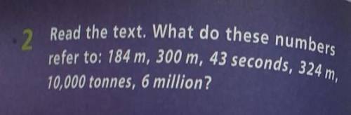 2 Read the text. What do these numbersrefer to: 184 m, 300 m, 43 seconds, 324 m,10,000 tonnes, 6 mil