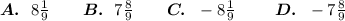 \boldsymbol{A.}~~8\frac 19\ \ \ \ \ \ \boldsymbol{B.}~~7\frac 89\ \ \ \ \ \ \boldsymbol{C.}~~-8\frac 19\ \ \ \ \ \ \ \boldsymbol{D.}~~-7\frac 89