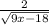 \frac{2}{ \sqrt{9x - 18} }