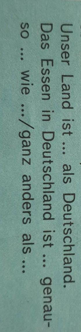 Unser Land ist ... als Deutschland. Das Essen in Deutschland ist … genau-so … wie …/ganz anders als