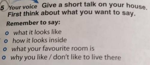 Give a short talk on your house. First think about what you want to say.Remember to say:o what it lo