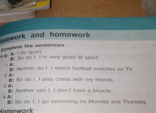 Classwork and homework 5 Complete the sentences.e.g. A: I do sport.B: So do I. I'm very good at spor