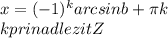 x=(-1)^karcsinb+\pi k\\k prinadlezit Z